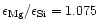$\epsilon_{\rm
Mg}/\epsilon_{\rm Si}=1.075$