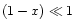 $(1-x)\ll1$