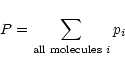 \begin{displaymath}P=\sum_{\mbox{\scriptsize all molecules}\ i}p_i
\end{displaymath}