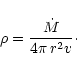 \begin{displaymath}\rho={\dot M\over4\pi\,r^2v}\cdot
\end{displaymath}