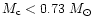 $M_{\rm c} < 0.73~M_{\odot}$