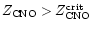 $Z_{\rm CNO} > Z_{\rm CNO}^{\rm crit}$