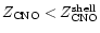 $Z_{\rm CNO} < Z_{\rm CNO}^{\rm shell}$