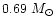 $0.69~M_{\odot}$