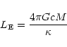 \begin{displaymath}%
L_{\rm E} = \frac{4 \pi G c M}{\kappa}
\end{displaymath}