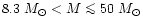 $8.3~M_{\odot} < M \mathrel{\mathchoice {\vcenter{\offinterlineskip\halign{\hfil...
...lineskip\halign{\hfil$\scriptscriptstyle ...