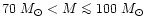 $70~M_{\odot} < M \mathrel{\mathchoice {\vcenter{\offinterlineskip\halign{\hfil
...
...ineskip\halign{\hfil$\scriptscriptstyle ...