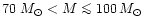 $70~M_{\odot} < M \mathrel{\mathchoice {\vcenter{\offinterlineskip\halign{\hfil
...
...eskip\halign{\hfil$\scriptscriptstyle ...