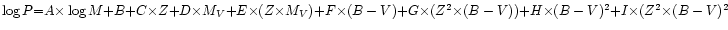 $\log P {=} A{\times}\log M {+} B {+} C{\times} Z {+} D{\times} M_V {+} E{\times...
...\times}(Z^2{\times}(B-V)) {+} H{\times}(B-V)^2 {+} I{\times}(Z^2{\times}(B-V)^2$