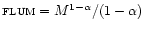 $\mbox{\sc flum} = M^{1-\alpha}/(1-\alpha)$