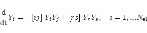\begin{displaymath}%
\frac {\rm d}{\rm dt} Y_i = -[ij]~ Y_i Y_j + [rs]~ Y_r Y_s,
\quad i = 1,...N_{\rm el}
\end{displaymath}