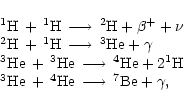 \begin{displaymath}%
\begin{array}{llll}
{\rm\, ^1H\, +\, ^1H\, \longrightarrow\...
...e\, +\, ^4He\, \longrightarrow\, ^{7}Be + \gamma},
\end{array}\end{displaymath}