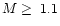$M\ge~1.1$