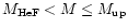 $ M_{\rm HeF} < M \le M_{\rm up}$