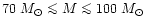 $70~M_{\odot} \mathrel{\mathchoice {\vcenter{\offinterlineskip\halign{\hfil
$\di...
...ineskip\halign{\hfil$\scriptscriptstyle ...