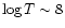 $\log T \sim 8$