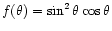 $f(\theta)=\sin^2\theta\cos\theta$