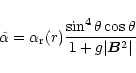 \begin{displaymath}
\tilde\alpha= \alpha_{\rm r}(r) \frac{\sin^4\theta\cos\theta}{1+ g\vert\vec{B}^2\vert}
\end{displaymath}