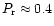 $P_{\rm r}\approx 0.4$