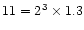 $11=2^3\times 1.3$