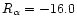 $R_\alpha =-16.0$