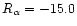 $R_\alpha =-15.0$