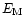 $E_{\rm M}$