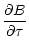 $\displaystyle \frac{\partial B}{\partial \tau}$