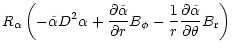 $\displaystyle R_\alpha \left (-\tilde\alpha D^2 \alpha +
\frac{\partial \tilde\...
... -
\frac{1}{r} \frac{\partial \tilde\alpha}{\partial \theta} B_{\rm r} \right )$
