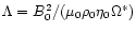$\Lambda=B_0^2/(\mu_0\rho_0\eta_0\Omega^*)$