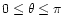$0\leq\theta\leq \pi$