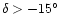 $\delta>-15^{\circ}$