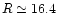 $R \simeq 16.4$