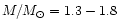 $M/M_\odot = 1.3 - 1.8$