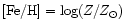 ${\rm [Fe/H]} = \log (Z/Z_{\odot})$