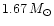 $1.67 \, M_\odot$