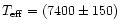 $T_{\rm eff} = (7400\pm150)$