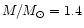 $M/M_\odot = 1.4$