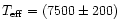 $T_{\rm eff}=(7500\pm200)$