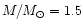 $M/M_\odot =1.5$
