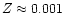 $Z \approx 0.001$