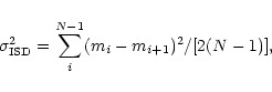 \begin{displaymath}\sigma_{\rm ISD}^2 = {\sum_{i}^{N-1} (m_ i - m_{i+1})^2} / [2(N-1)],
\end{displaymath}