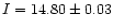 $I=14.80\pm0.03$