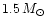 $1.5 \, M_\odot$