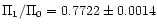 $\Pi_1/\Pi_0 = 0.7722\pm0.0014$