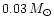 $0.03 \, M_\odot$