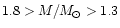 $1.8>M/M_\odot>1.3$
