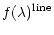 $\displaystyle f(\lambda)^{\rm line}$