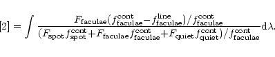 \begin{eqnarray*}%
[2] =
\int {F_{\rm faculae}(f_{\rm faculae}^{\rm cont}{-}f_{...
... cont})/f_{\rm faculae}^{\rm cont}} {\rm d}\lambda .\nonumber\\
\end{eqnarray*}