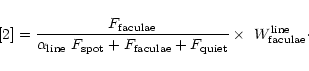 \begin{displaymath}%
[2] = {F_{\rm faculae} \over
\alpha_{\rm line}~F_{\rm spo...
...lae} +
F_{\rm quiet} }\times~W_{\rm faculae}^{\rm line} \cdot
\end{displaymath}